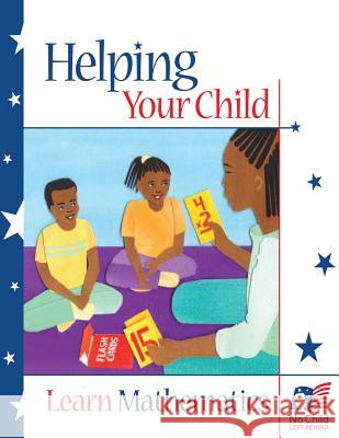 Helping Your Child Learn Mathematics U. S. Department of Education Office of Communications An 9781492964766 Createspace