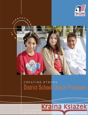 Creating Strong District School Choice Programs U. S. Department of Education Office of Innovation and Improvement 9781492965039 Createspace