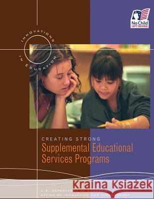 Creating Strong Supplemental Educational Services Programs U. S. Department of Education Office of Innovation and Improvement 9781492965107 Createspace