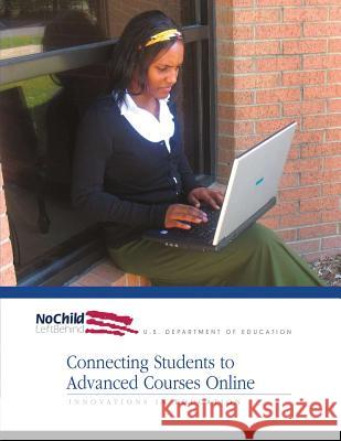 Connecting Students to Advanced Courses Online U. S. Department of Education Office of Innovation and Improvement 9781492965206 Createspace