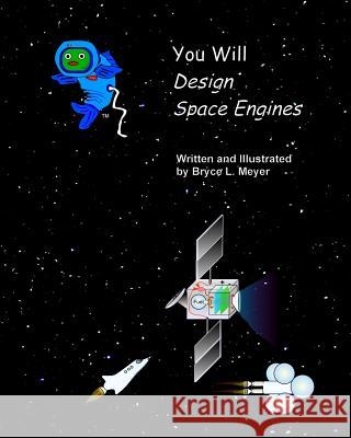 You Will Design Space Engines Bryce L. Meyer 9781492965404 Createspace