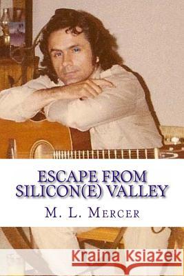 Escape From Silcon(e) Valley: The Life and Times of Adrian Lunch Mercer, M. L. 9781492965671 Createspace