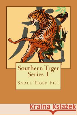 Southern Tiger - Series 1: Small Tiger Fist Joe Maury 9781492966609