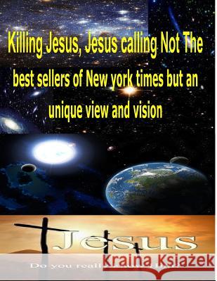 Killing Jesus, Jesus calling Not The best sellers of new york times but an unique view and vision Hokin, Stephen 9781492967071 Createspace