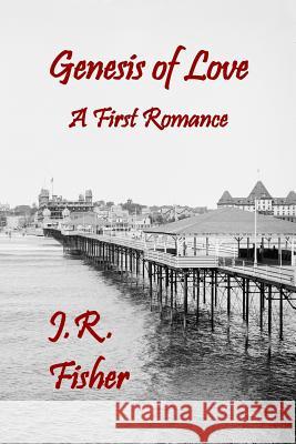 Genesis of Love: A First Romance J. R. Fisher 9781492967491 Createspace