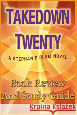 Takedown Twenty: A Stephanie Plum Novel - Book Review and Study Guide J. T. Salrich 9781492971382 Createspace