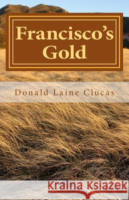 Francisco's Gold Dr Donald Laine Clucas 9781492971689