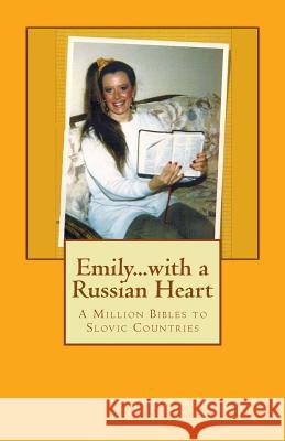 Emily...with a Russian Heart: A Million Bibles to Slovic Countries Dr Bonnie Libhart 9781492972075