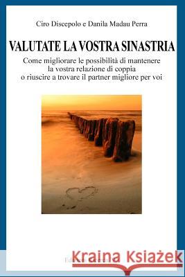 Valutate la vostra sinastria: Come migliorare le possibilita' di mantenere la vostra relazione di coppia o riuscire a trovare il partner migliore pe Madau Perra, Danila 9781492972143 Createspace