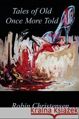 Tales of Old Once More Told Robin Christensen 9781492972846