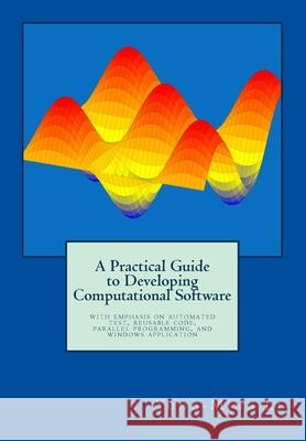 A Practical Guide to Developing Computational Software Dr Yong Li 9781492973171 Createspace