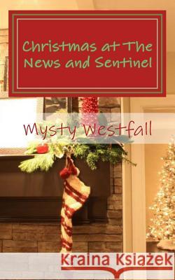 Christmas at The News and Sentinel: A Christmas Novella Westfall, Mysty 9781492974932