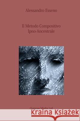Il Metodo Compositivo Ipno-Ancestrale Alessandro Esseno 9781492974956 Createspace