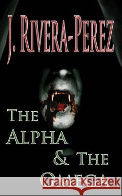 The Alpha & The Omega Rivera-Perez, J. 9781492976097 G. P. Putnam's Sons