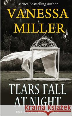 Tears Fall at Night Vanessa Miller 9781492976134 Createspace