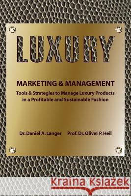 Luxury Marketing & Management Dr Daniel a. Langer Dr Oliver P. Heil 9781492976455 Createspace
