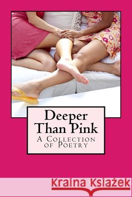 Deeper Than Pink: A Collection of Poetry Stacy Lynn Mar Pink Girl Ink Press 9781492976721 Createspace