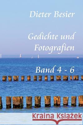 Gedichte und Fotografien, Band 4 - 6 Besier, Dieter 9781492976998