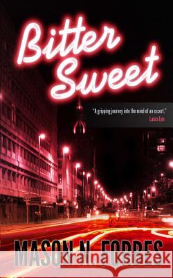 Bitter Sweet: A Controversial Crime Thriller Mason N. Forbes 9781492977421 Createspace