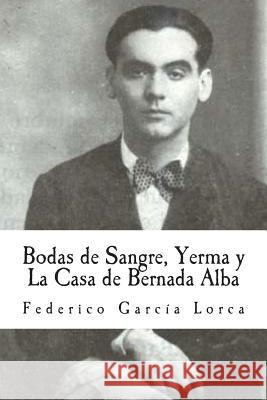 Bodas de Sangre, Yerma y La Casa de Bernada Alba Lorca, Federico Garcia 9781492977674 Createspace