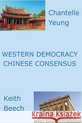 Western Democracy Chinese Consensus Keith Beech Chantelle Yeung 9781492979616 Createspace