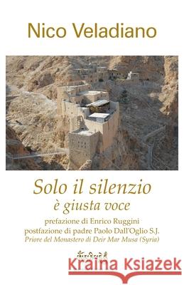 Solo il silenzio è giusta voce Nico Veladiano, Enrico Ruggini, Paolo Dall'oglio 9781492980568 Createspace Independent Publishing Platform