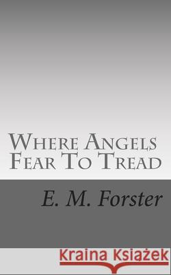 Where Angels Fear To Tread Forster, E. M. 9781492980605 Createspace