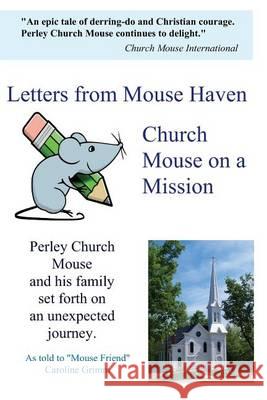 Letters from Mouse Haven: Church Mouse on a Mission Perley Churc Caroline D. Grimm 9781492980902 Createspace