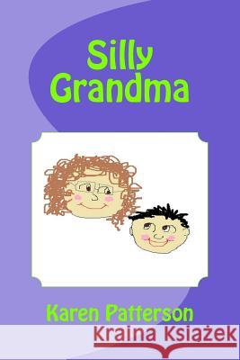 Silly Grandma Karen Patterson Xander Gaerlan 9781492982401 Createspace