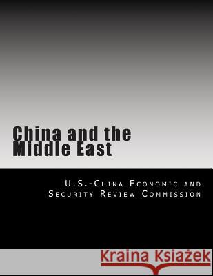 China and the Middle East U. S. -China Economic and Security Revie 9781492982487 Createspace Independent Publishing Platform