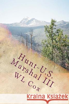 Hunt-U.S. Marshal III: Trouble Up North Wl Cox 9781492983095 Createspace