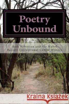 Poetry Unbound: Words by and about Women Inmates Beth Robinson Mabel Basset Correction Poetr 9781492983989 Createspace