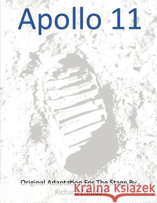 Apollo 11 - Original Adaptation for the Stage Richard Zmuda 9781492985150