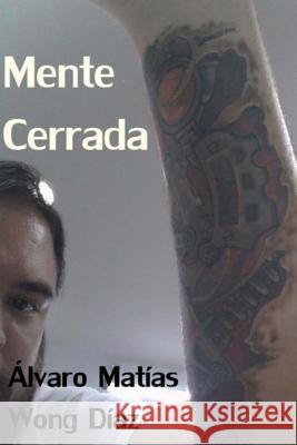 Mente Cerrada Alvaro Matias Won 9781492988120 Createspace Independent Publishing Platform