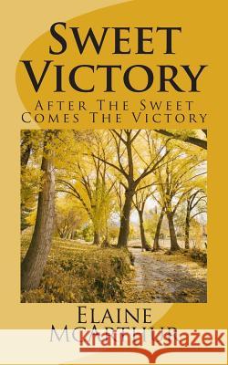 Sweet Victory: After The Sweet Comes The Victory McArthur, Elaine E. 9781492989646