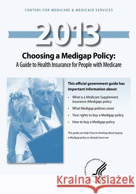 Choosing a Medigap Policy: A Guide to Health Insurance for People with Medicaid U. S. Department of Heal Huma Centers for Medicare Medicai 9781492989813 Createspace