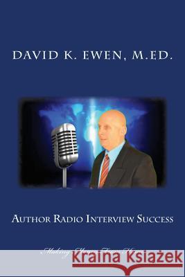 Author Radio Interview Success: Making Money From Home Ewen M. Ed, David K. 9781492991274 Createspace