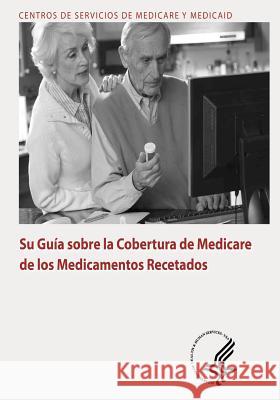 Su Guia sobre la Cobertura de Medicare de los Medicamentos Recetados Medicare y. Medicaid, Centros De Servici 9781492991380 Createspace