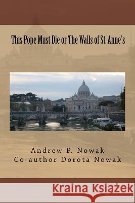 This Pope Must Die Or The Walls of St. Anne's Nowak, Dorota 9781492991694