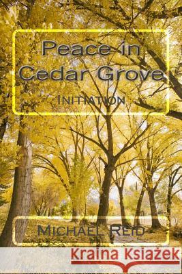 Peace in Cedar Grove: Initiation Michael Reid 9781492991878 Createspace