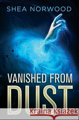 Vanished from Dust Shea Norwood 9781492993407 Createspace