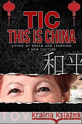 Tic: This is China: Living my Dream and Learning a New Culture Vine, Tove 9781492993629