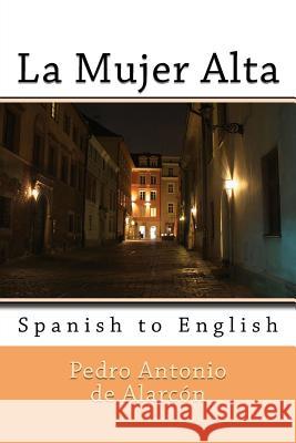 La Mujer Alta: Spanish to English Pedro Antonio D Nik Marcel Rollo Ogden 9781492994077 Createspace