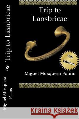 Trip to Lasnbricae Miguel Mosquera Paans Miguel Mosquera Paans Miguel Mosquera Paans 9781492994381 Createspace