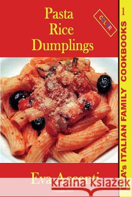 Pasta-Rice-Dumplings: Eva's Italian Family Cookbooks (Color) Eva Accenti Ettore Accenti 9781492994466 Createspace Independent Publishing Platform