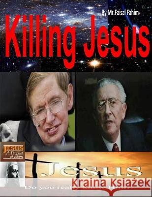 Killing Jesus MR Faisal Fahim Dr Maurice Bucaille 9781492994640 Createspace