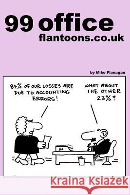 99 office flantoons.co.uk: 99 great and funny cartoons about office life. Flanagan, Mike 9781492995012 Createspace