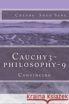 Cauchy3-philosophy-9: Convincing Sang, Cheung Shun 9781492995159 Createspace