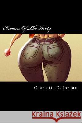 Because Of The Booty Jordan, Charlotte Denise 9781492995425 Createspace