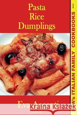 Pasta-Rice-Dumplings: Eva's Italian Family Cookbooks (B/W) Eva Accenti Ettore Accenti 9781492995500 Createspace